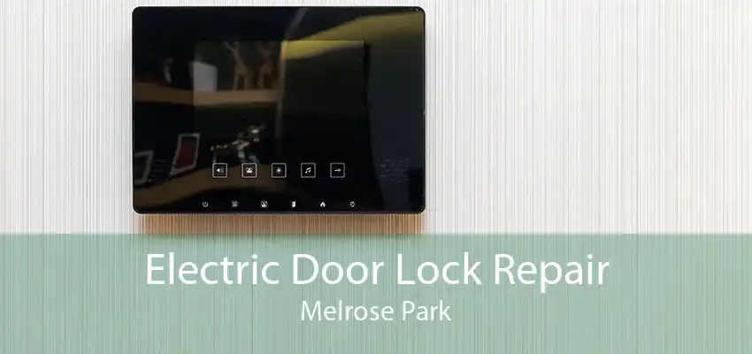 Electric Door Lock Repair Melrose Park