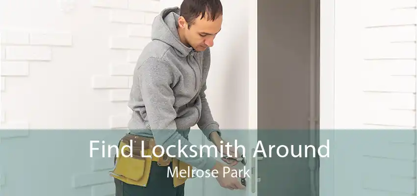 Find Locksmith Around Melrose Park