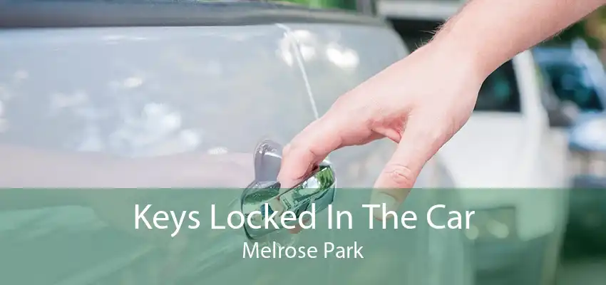 Keys Locked In The Car Melrose Park