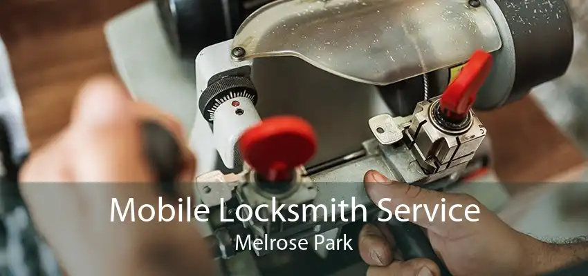 Mobile Locksmith Service Melrose Park